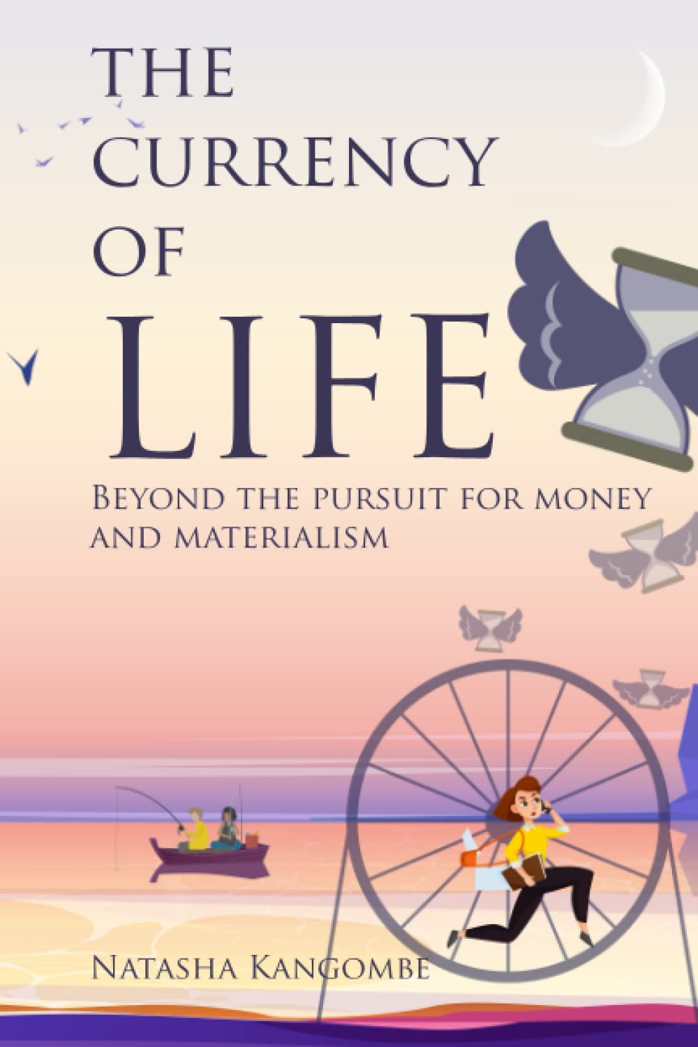 The Currency Of Life: Beyond the pursuit for money and materialism