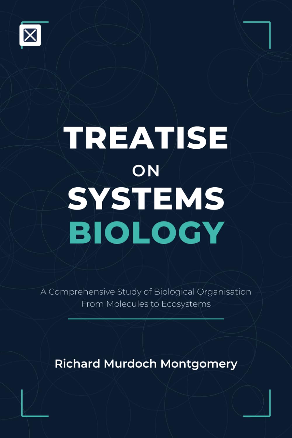 Treatise on Systems Biology: A Comprehensive Study of Biological Organisation From Molecules to Ecosystems