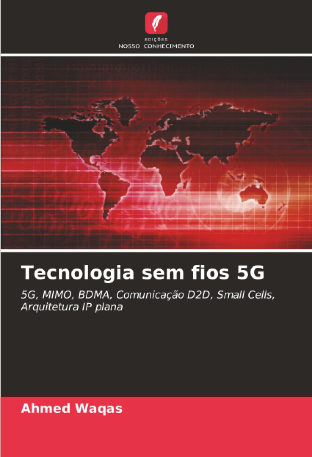 Tecnologia sem fios 5G: 5G, MIMO, BDMA, Comunicação D2D, Small Cells, Arquitetura IP plana