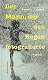 Der Mann, der den Regen fotografierte: Roman