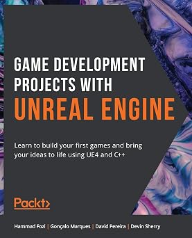 Game Development Projects with Unreal Engine Learn to build your first games and bring your ideas to life using UE4 and C++