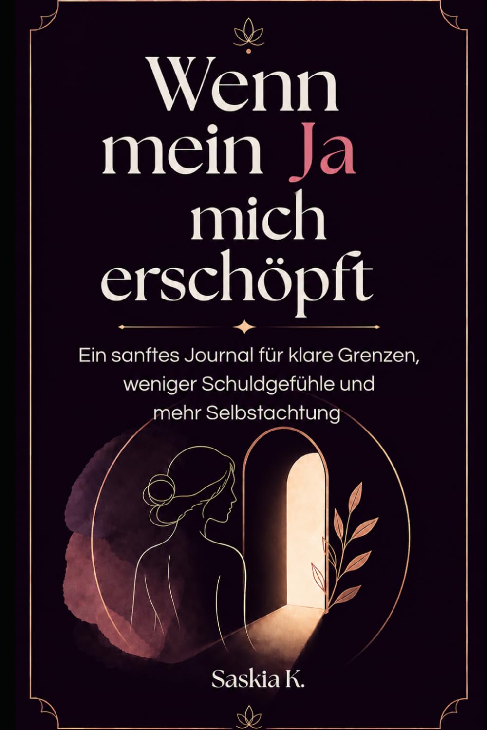 Wenn mein Ja mich erschöpft: Ein sanftes Journal für klare Grenzen, weniger Schuldgefühle und mehr Selbstachtung