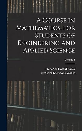 A Course in Mathematics, for Students of Engineering and Applied Science; Volume 1