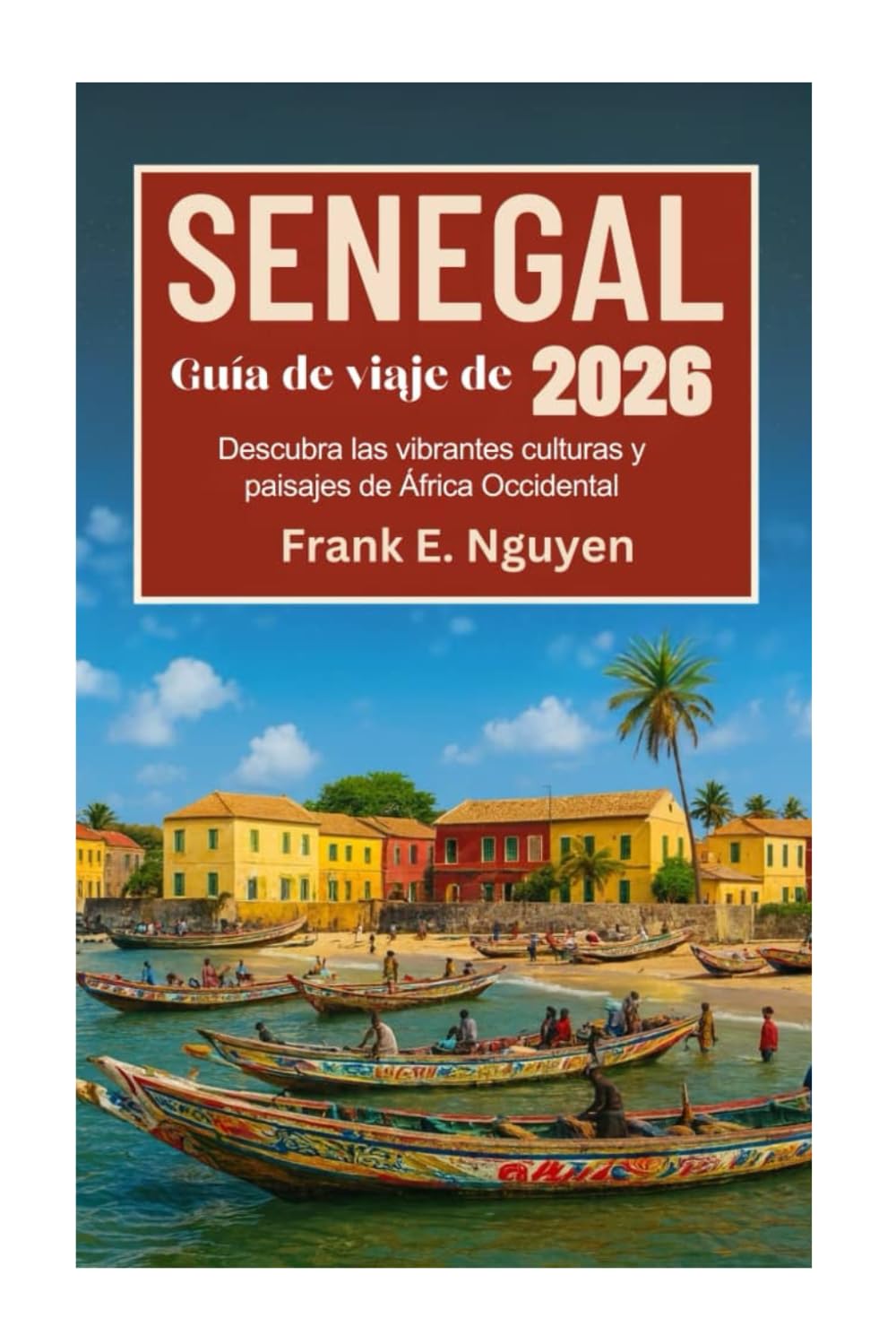 Guía de viaje de Senegal 2026: Descubra las vibrantes culturas y paisajes de África Occidental