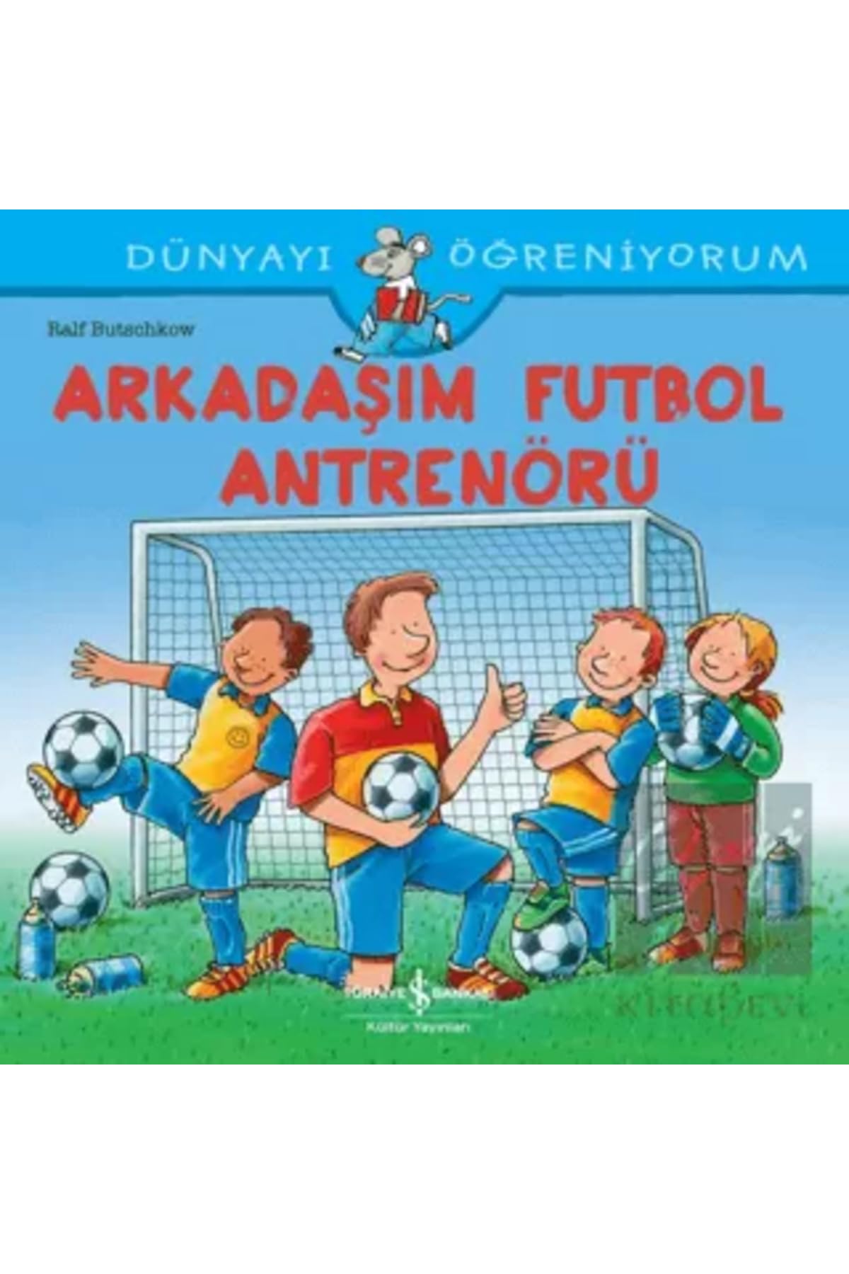 Arkadaşım Futbol Antrenörü - Dünyayı Öğreniyorum