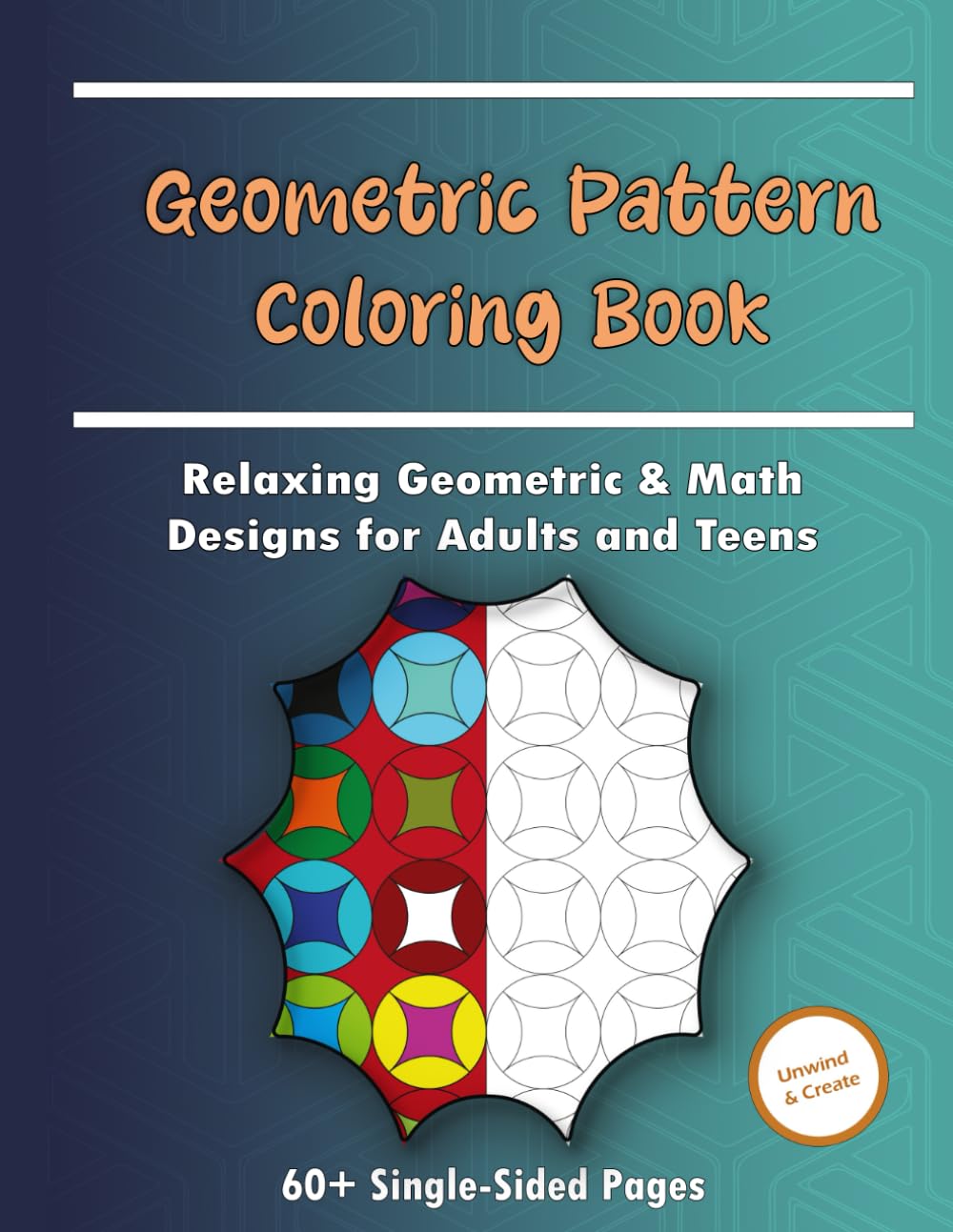 Geometry Pattern Coloring Book: Relaxing Geometric & Math Designs for Adults and Teens | Stress Relief, Mindfulness & Creative Fun