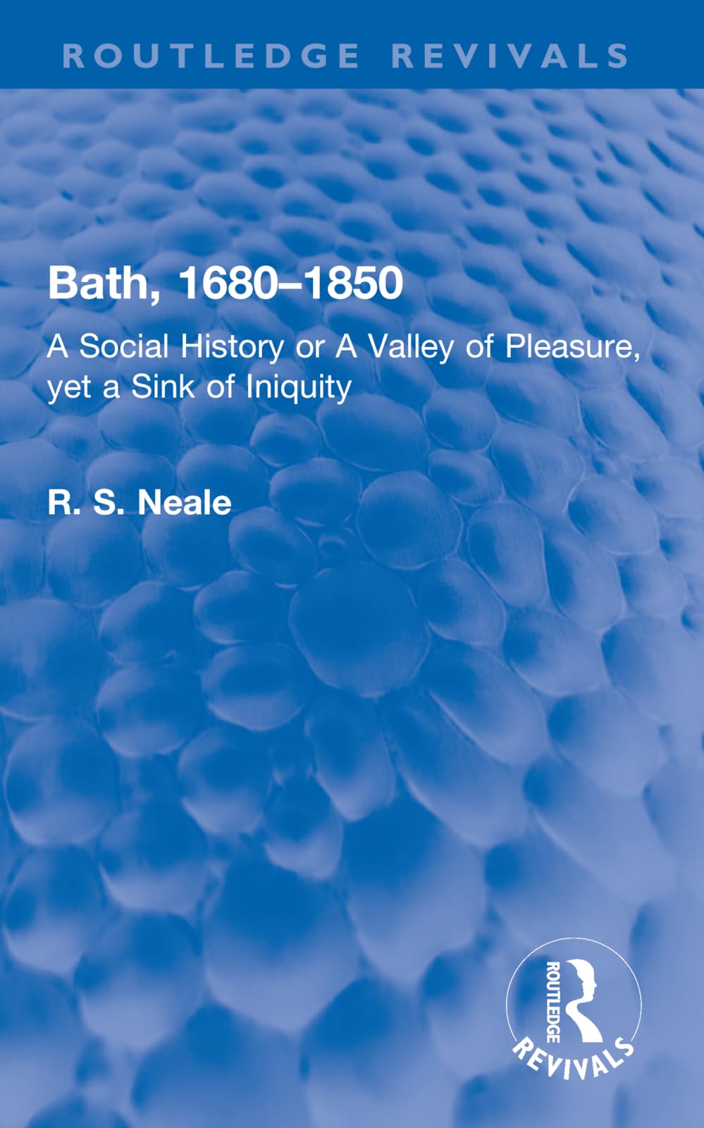 Bath, 1680–1850: A Social History or A Valley of Pleasure, yet a Sink of Iniquity (Routledge Revivals)