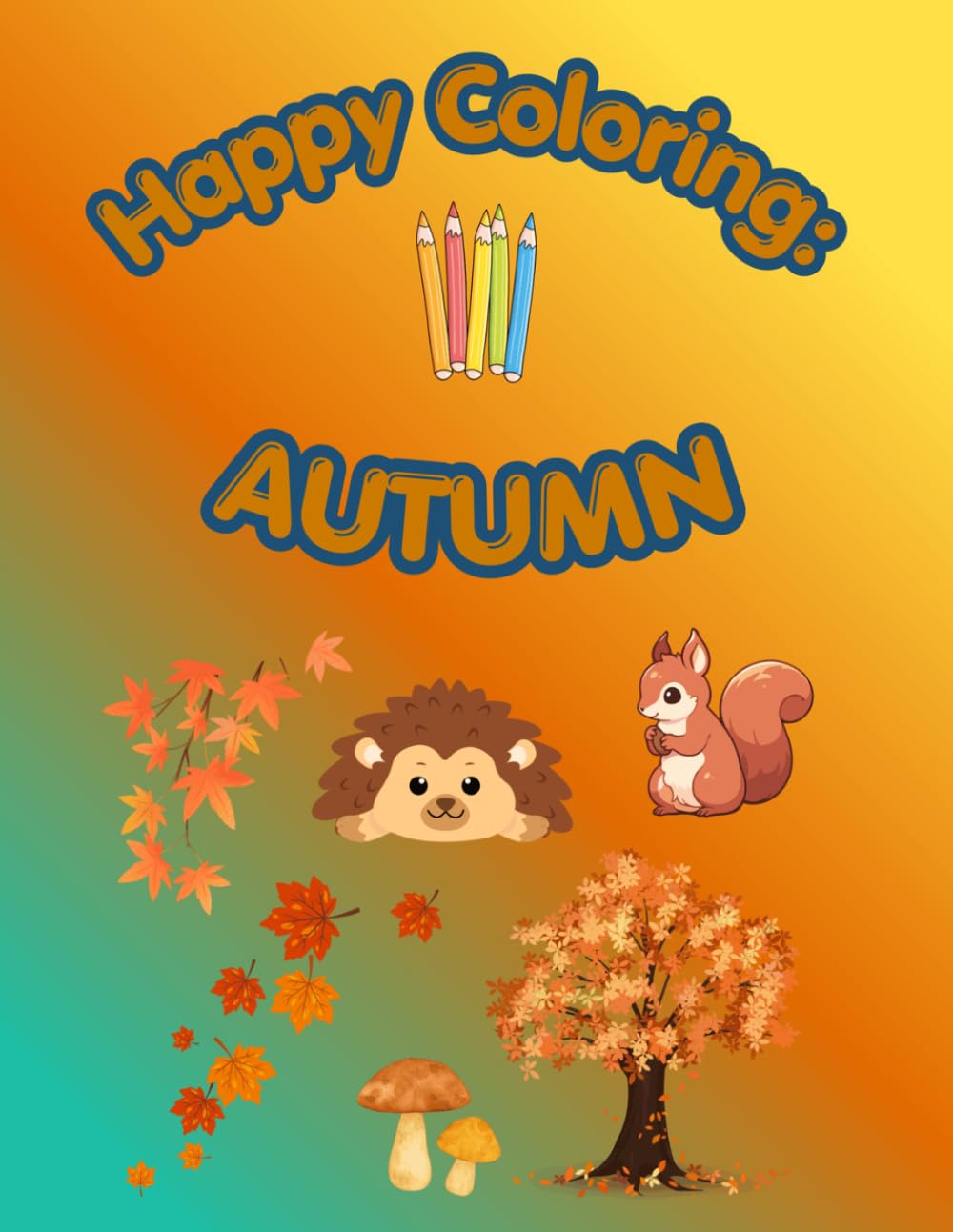 Happy Coloring: Autumn: 40 Big and Easy Coloring Pages for Kids Ages 3-6