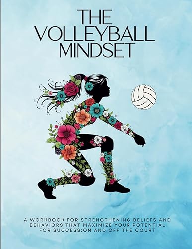 The Volleyball Mindset Workbook: A Workbook for Maximizing Girls Mental Toughness, Confidence, and Resilience for Success: On and Off the Volleyball ... Mindset Workbooks for Young Athletes)