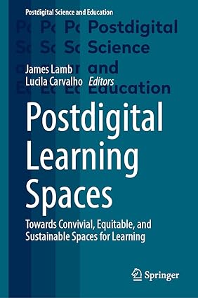Postdigital Leaing Spaces: Towards Convivial, Equitable, and Sustainable Spaces for Leaing (Postdigital Science and Education)-Wow! eBook