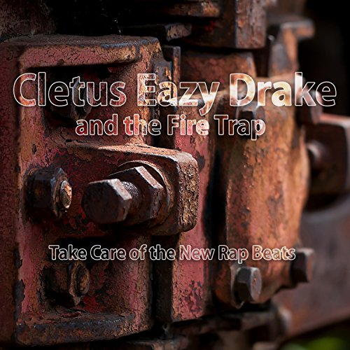 Play Take Care of the New Rap Beats by Cletus Eazy Drake and the Fire ...