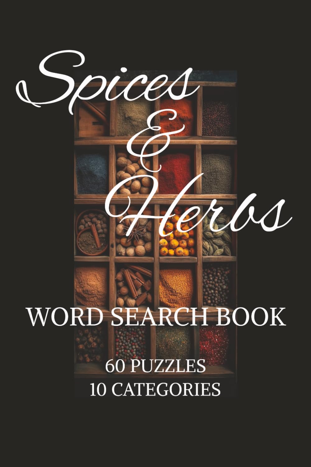 Spices & Herbs Word Search Book: Spices & Herbs Word Search Book | Help Calm the Mind, Relax and Focus | 6x9 Inches, 120 Pages | 60 Puzzles | Solutions Incuded