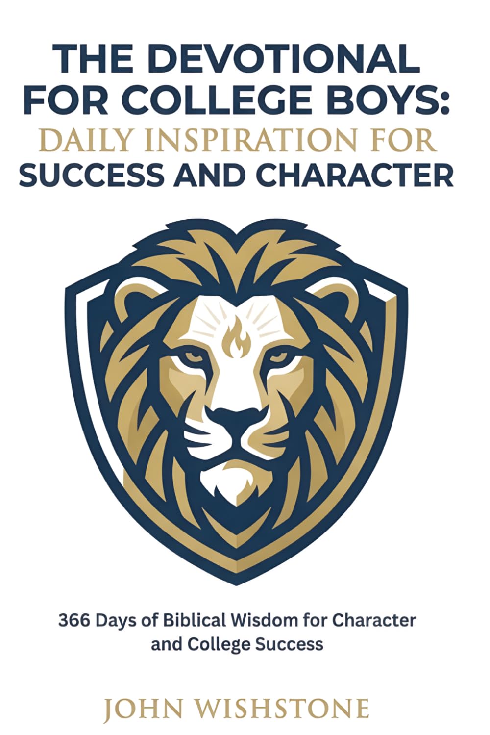 The Devotional For College Boys: Daily Inspiration For Success And Character: 366 Days of Biblical Wisdom for Character and College Success