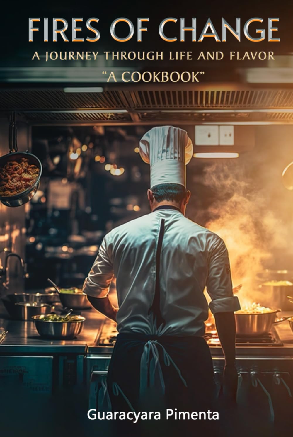 Fires Of Change Cookbook: A journey through life and flavor      Hardcover – March 26, 2025
