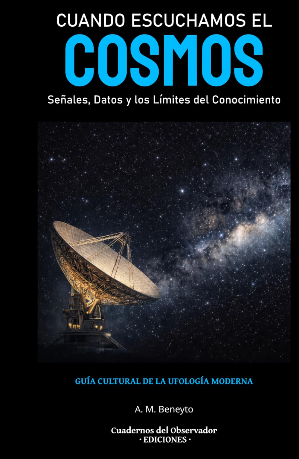 Cuando Escuchamos el Cosmos: Señales, Datos y los Límites del Conocimiento (Guía Cultural de la Ufología Moderna)