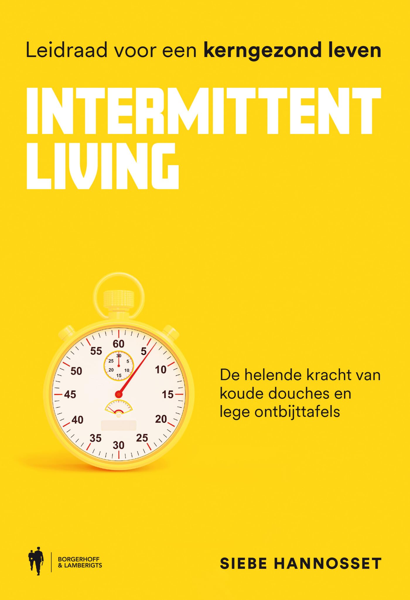 Intermittent Living: de helende kracht van koude douches en lege ontbijttafels : leidraad voor een kerngezond leven