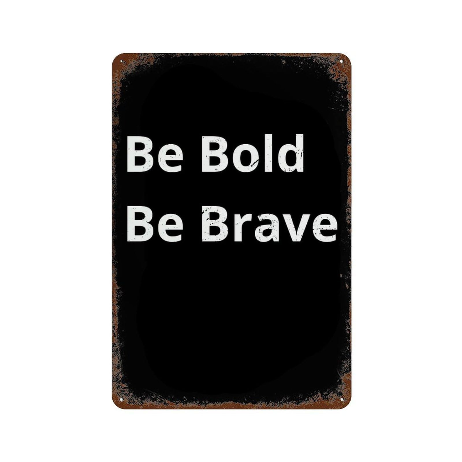 xiaoxiaoshen Be Bold Be Brave Motivational Wall Decor Art Metal Tin Poster Modern Home Decor Art Home Bar Shop Decorations Vintage Sign 30x20cm