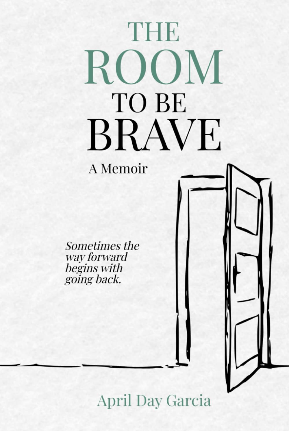 The Room to Be Brave: Sometimes the way forward begins with going back.
