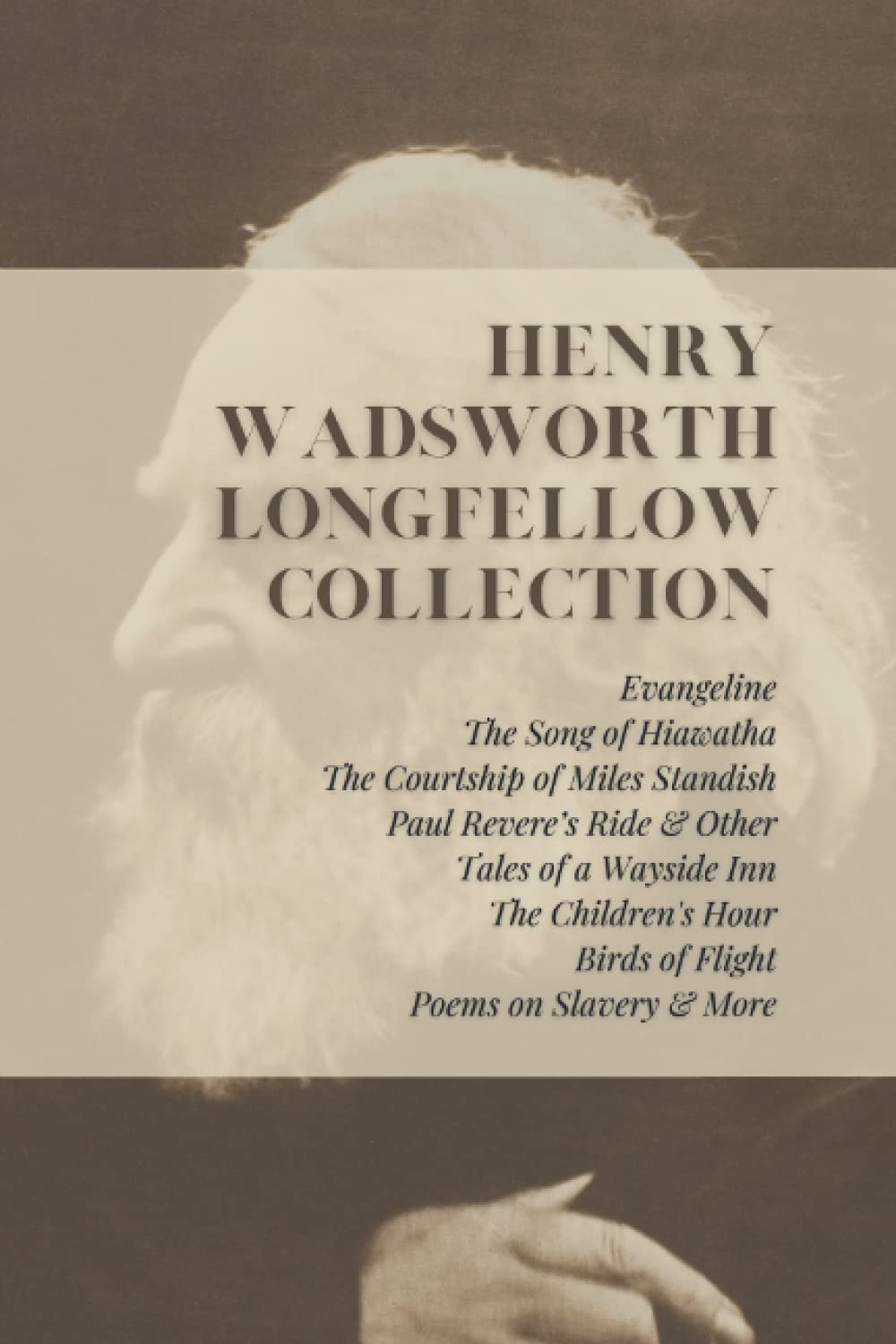Henry Wadsworth Longfellow Collection: Evangeline, The Song of Hiawatha, The Courtship of Miles Standish, Paul Revere’s Ride & Other Tales of a ... Birds of Flight, Poems on Slavery & More