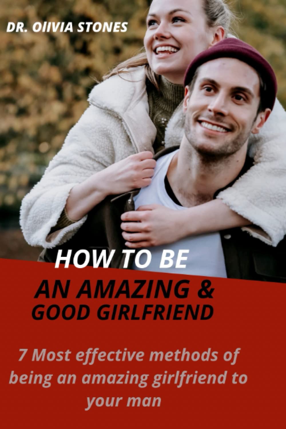HOW TO BE A GOOD & AMAZING GIRLFRIEND: 7 most effective methods of how to been an amazing girlfriend to your man