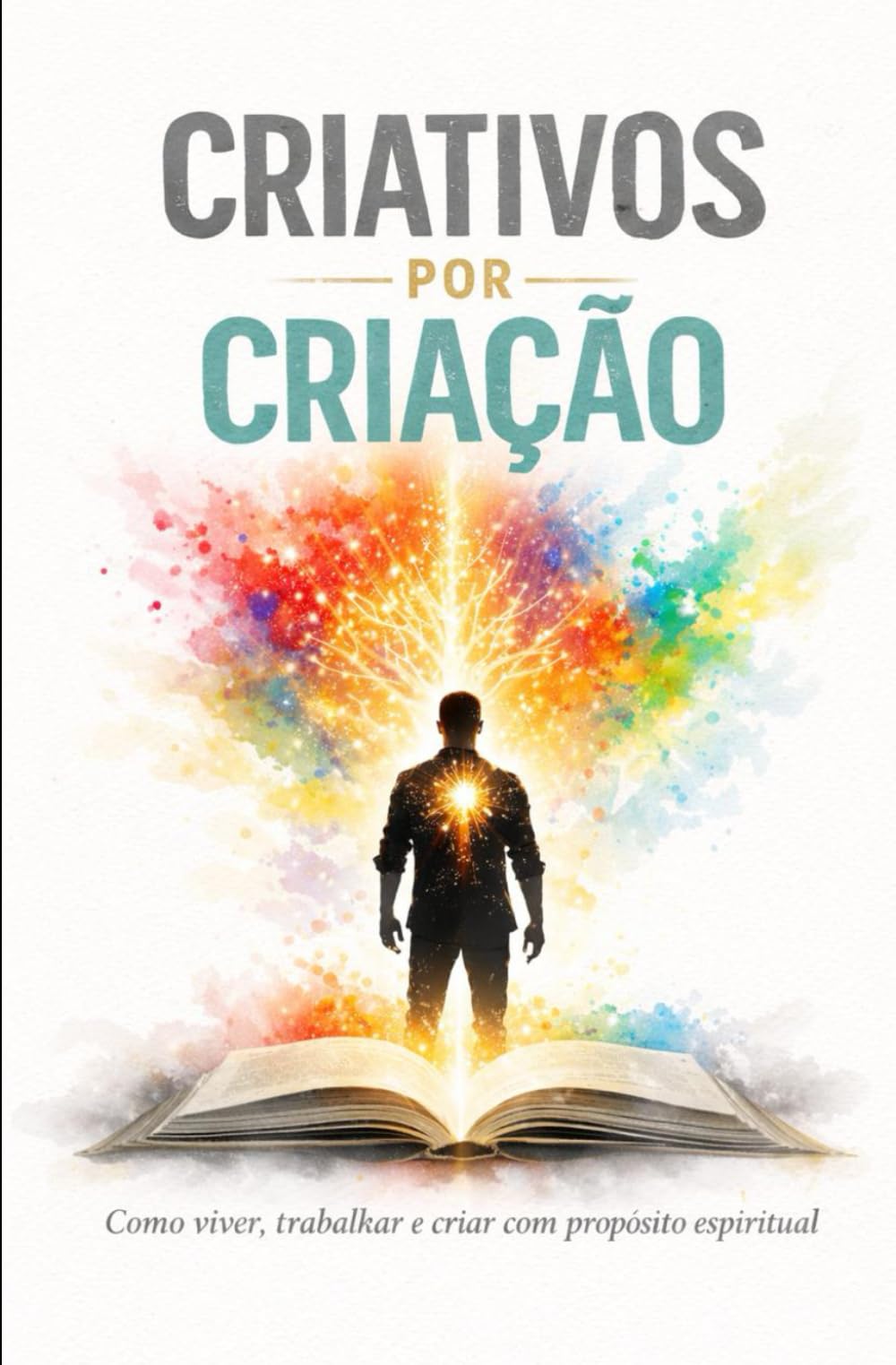 Criativos por Criação: Como viver, trabalhar e criar com propósito