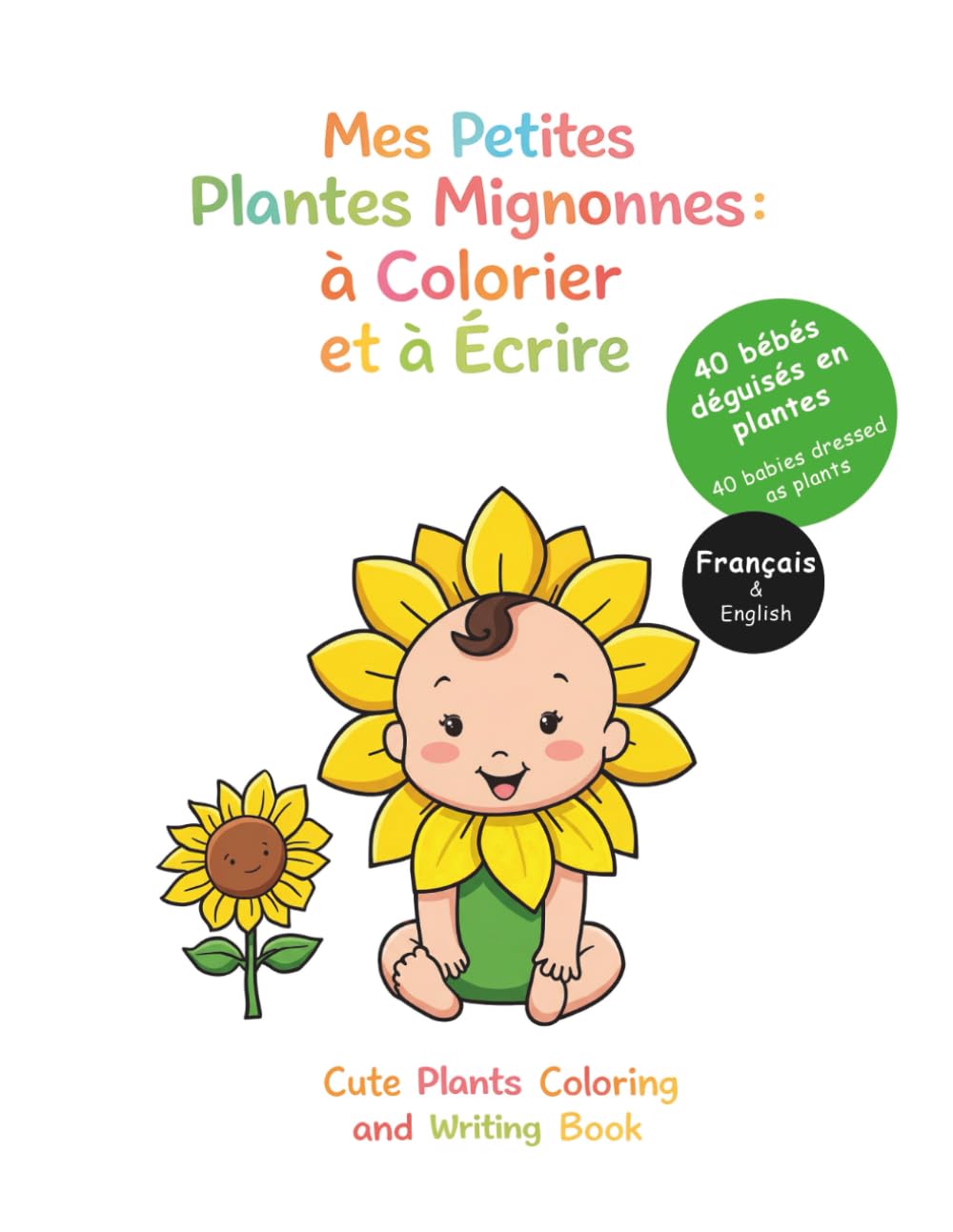 Mes Petites Plantes Mignonnes : à Colorier et à Écrire: 40 bébés déguisés en plantes / Français & Anglais (Coloriage Bébés déguisés)