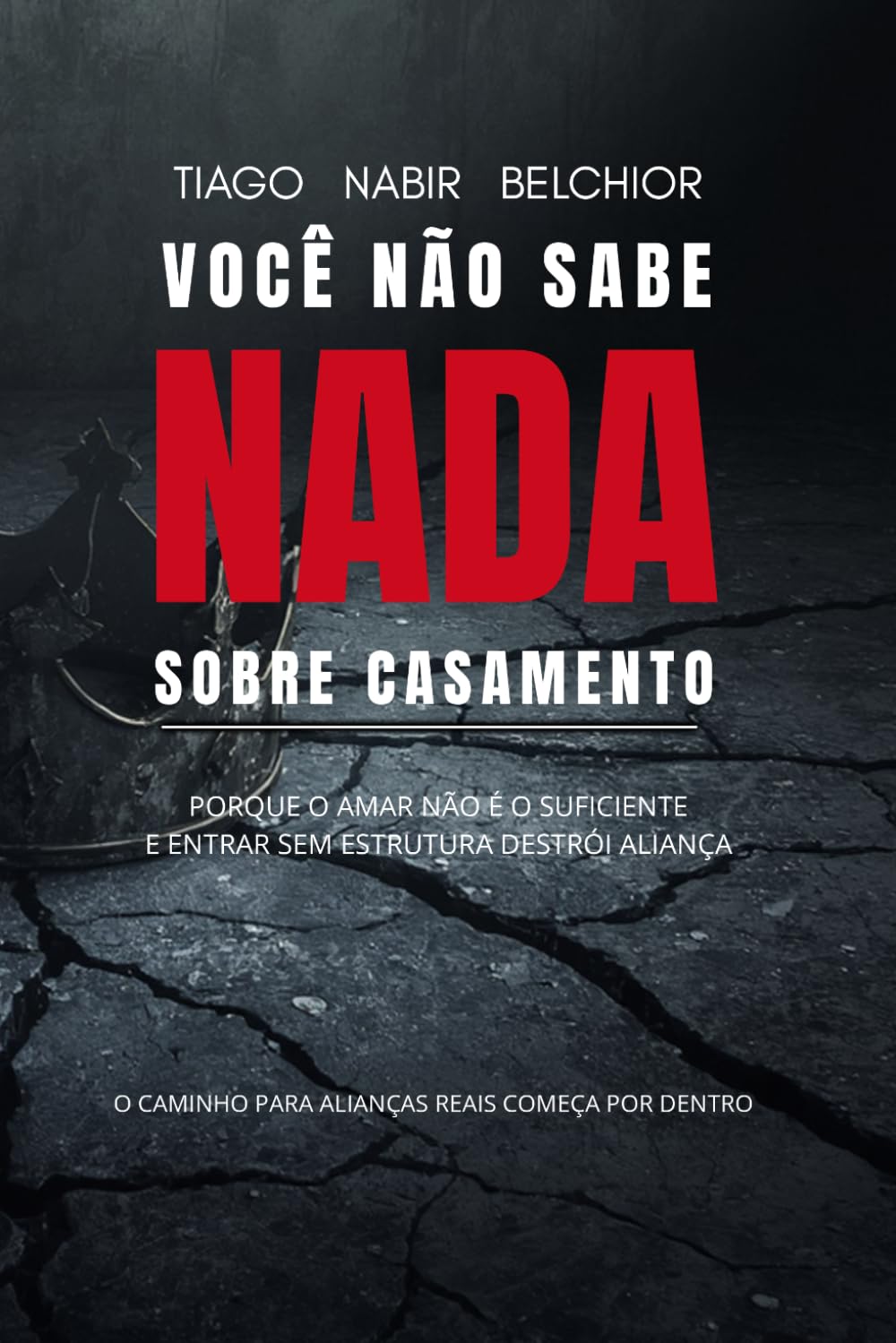 Você não sabe nada sobre Casamento.: Por que amar não é suficiente e entrar sem estrutura destrói alianças (Governo Segundo a Origem)