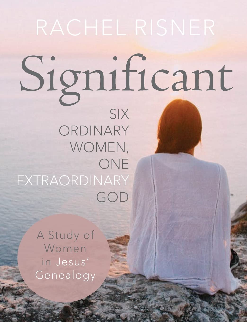Significant - A Study of Women in Jesus' Genealogy: Six Ordinary Women, One Extraordinary God Paperback – June 1, 2020
