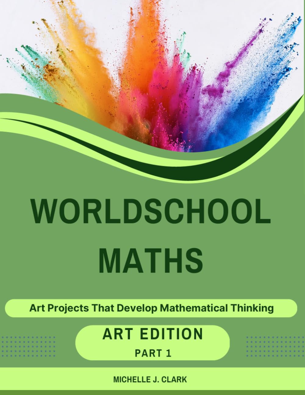 Worldschool Maths: Art Edition - Part 1: Foundations: Seeing and Exploring - Creative Art Projects That Develop Mathematical Thinking