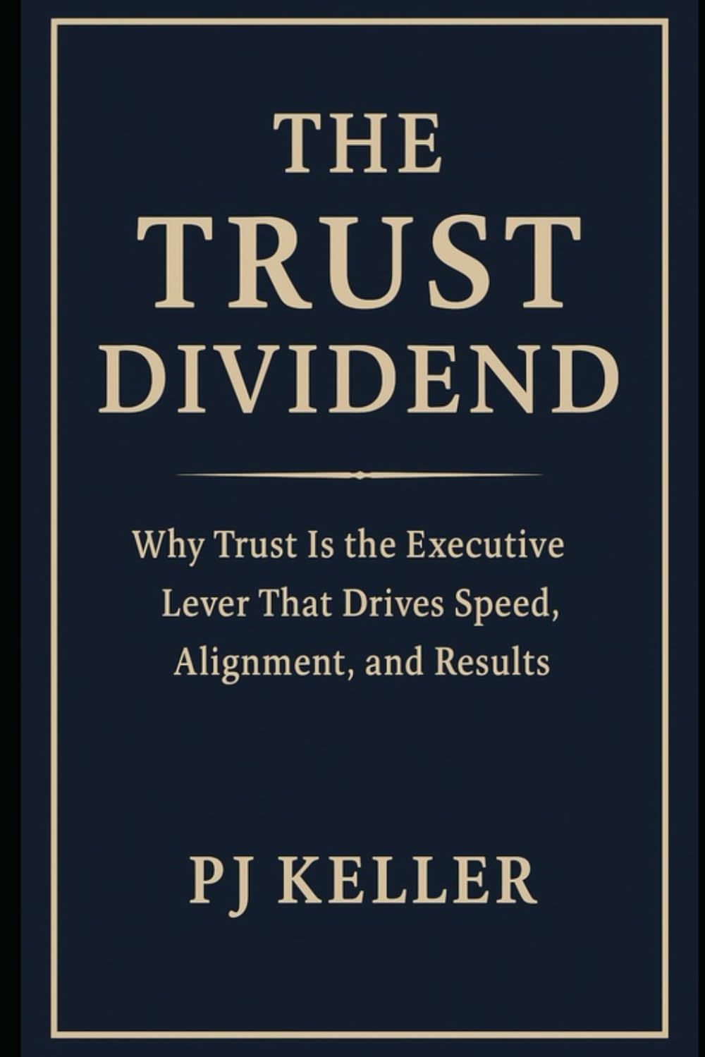 The Trust Dividend for Executives: Why Trust is the Executive Lever That Drives Speed, Alignment, and Results