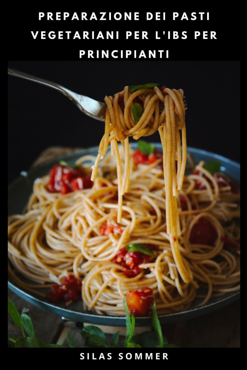 PREPARAZIONE DEI PASTI VEGETARIANI PER L'IBS PER PRINCIPIANTI: Ricette a basso contenuto di FODMAP, piatti bilanciati e menù settimanali semplici per un maggiore comfort digestivo