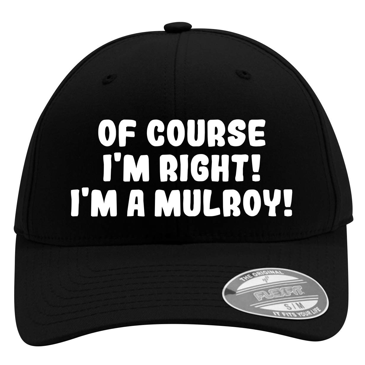 of Course I'm Right! I'm A Mulroy! - Men's Flexfit Baseball Cap Hat
