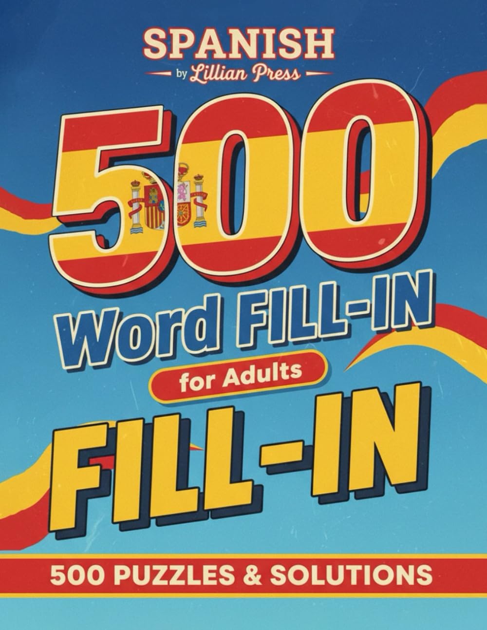 Spanish Word Fill-In Puzzle Book for Adults: Fun and Challenging Word Fill-Ins to Boost Spanish Vocabulary, Improve Memory, and Relax Your Mind | ... | With Starter Word, Puzzles and Solutions.