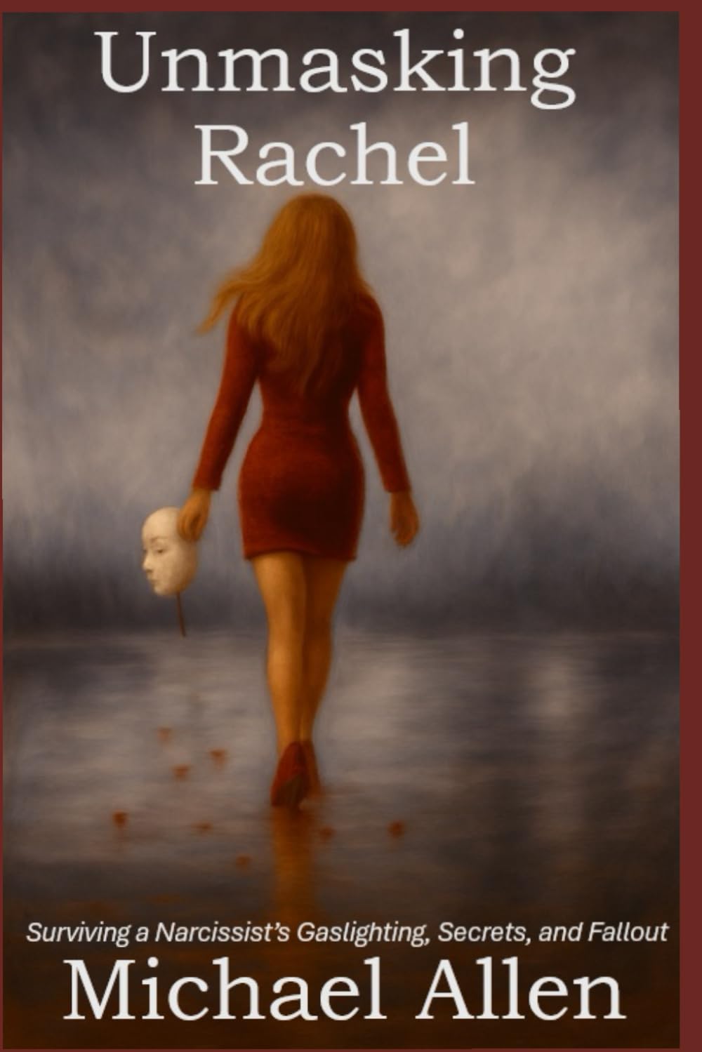 Unmasking Rachel: Surviving a Narcissist's Gaslighting, Secrets, and Fallout