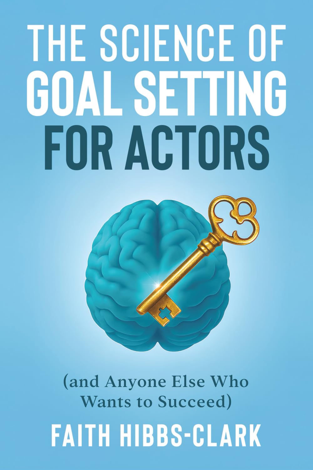 The Science of Goal Setting for Actors: (and Anyone Else Who Wants to Succeed)