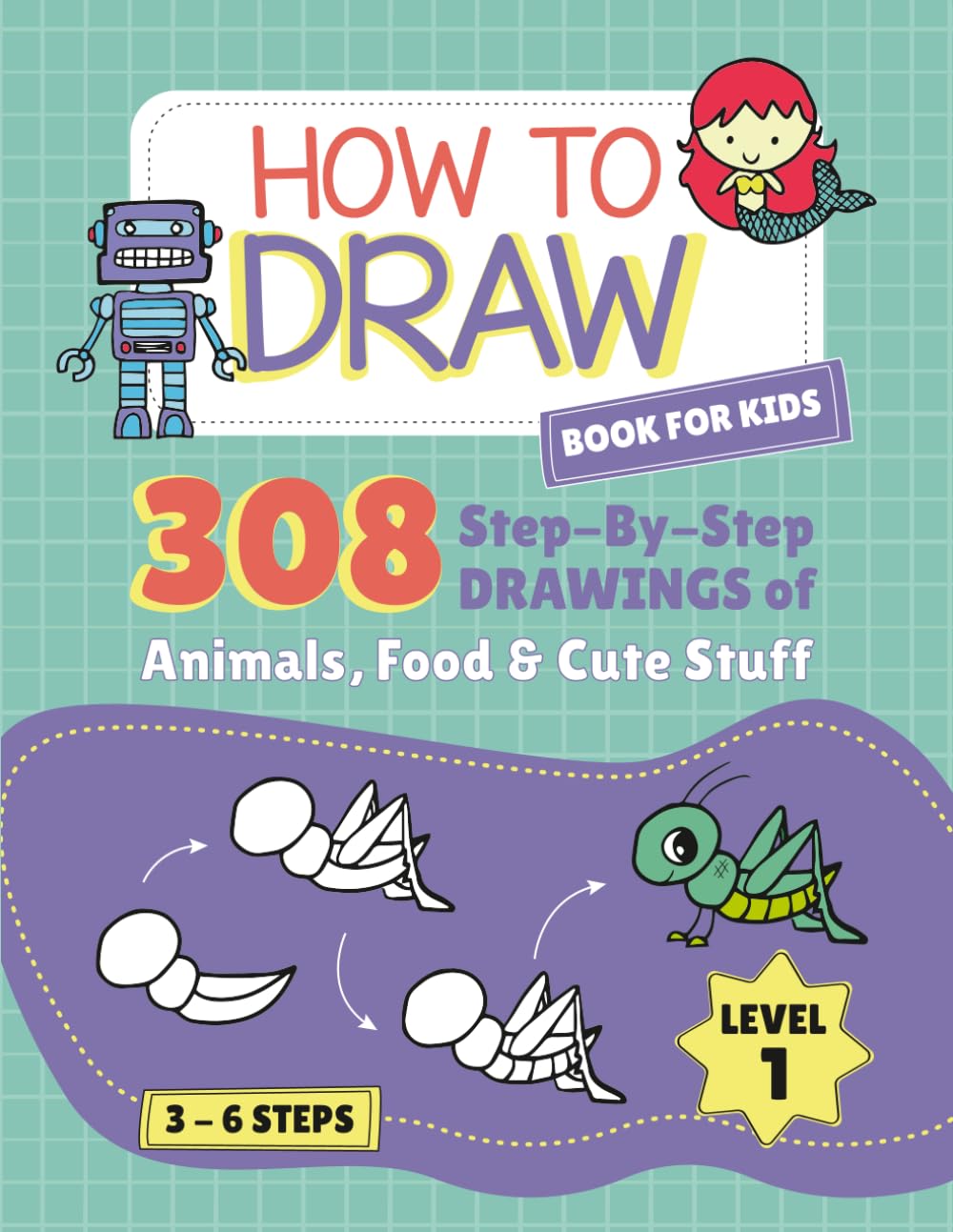 How to Draw book for kids: 308 Step By Step DRAWINGS of Animals, Food & Cute Stuff (how to draw books)
