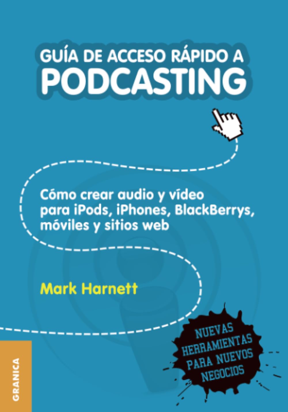 Guía de acceso rápido a Podcasting: Cómo crear audio y video para iPods, iPhones, blackberries, móviles y webs (Spanish Edition)