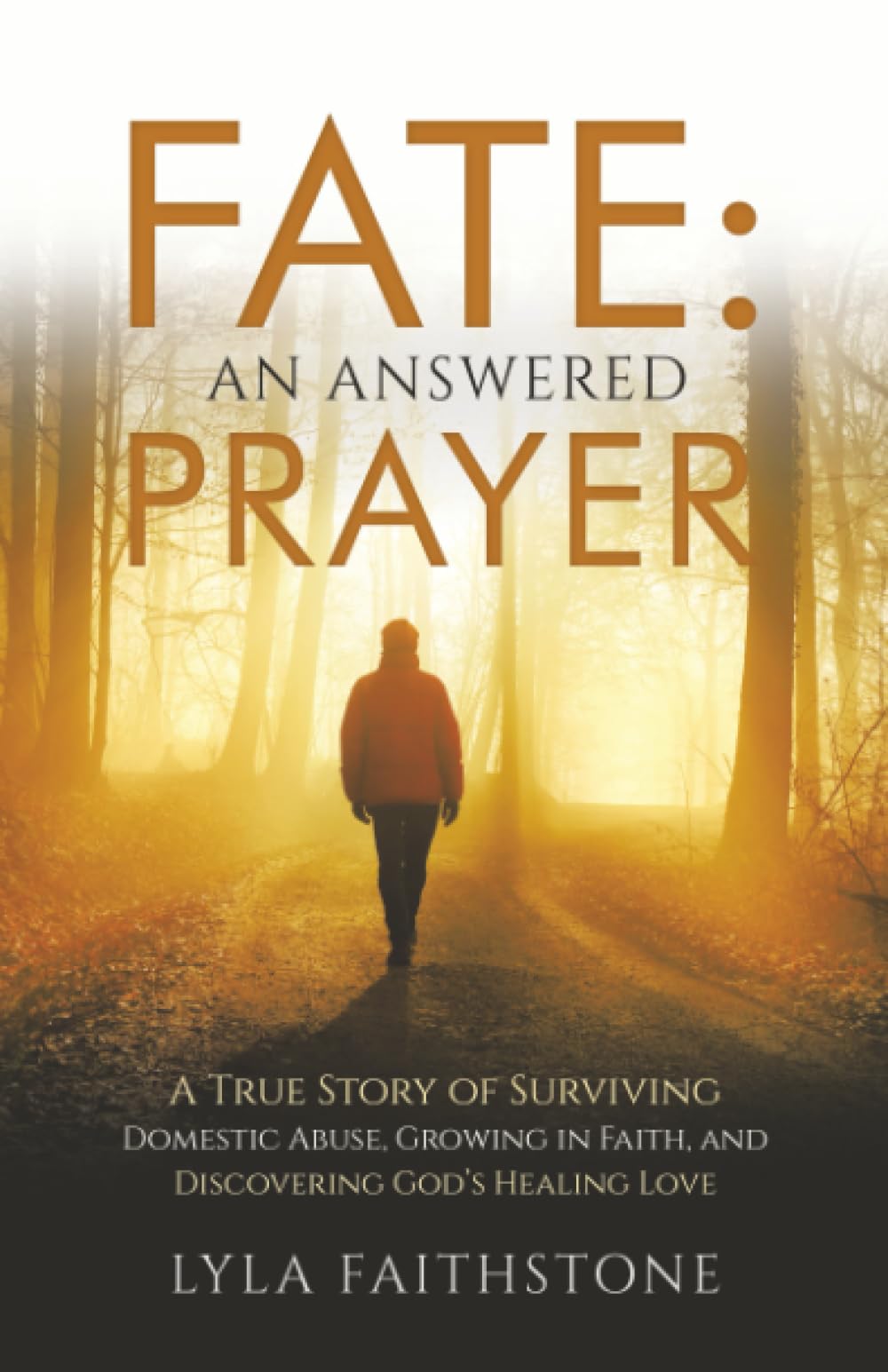 Fate: An Answered Prayer: A True Story of Surviving Domestic Abuse, Growing in Faith, and Discovering God’s Healing Love