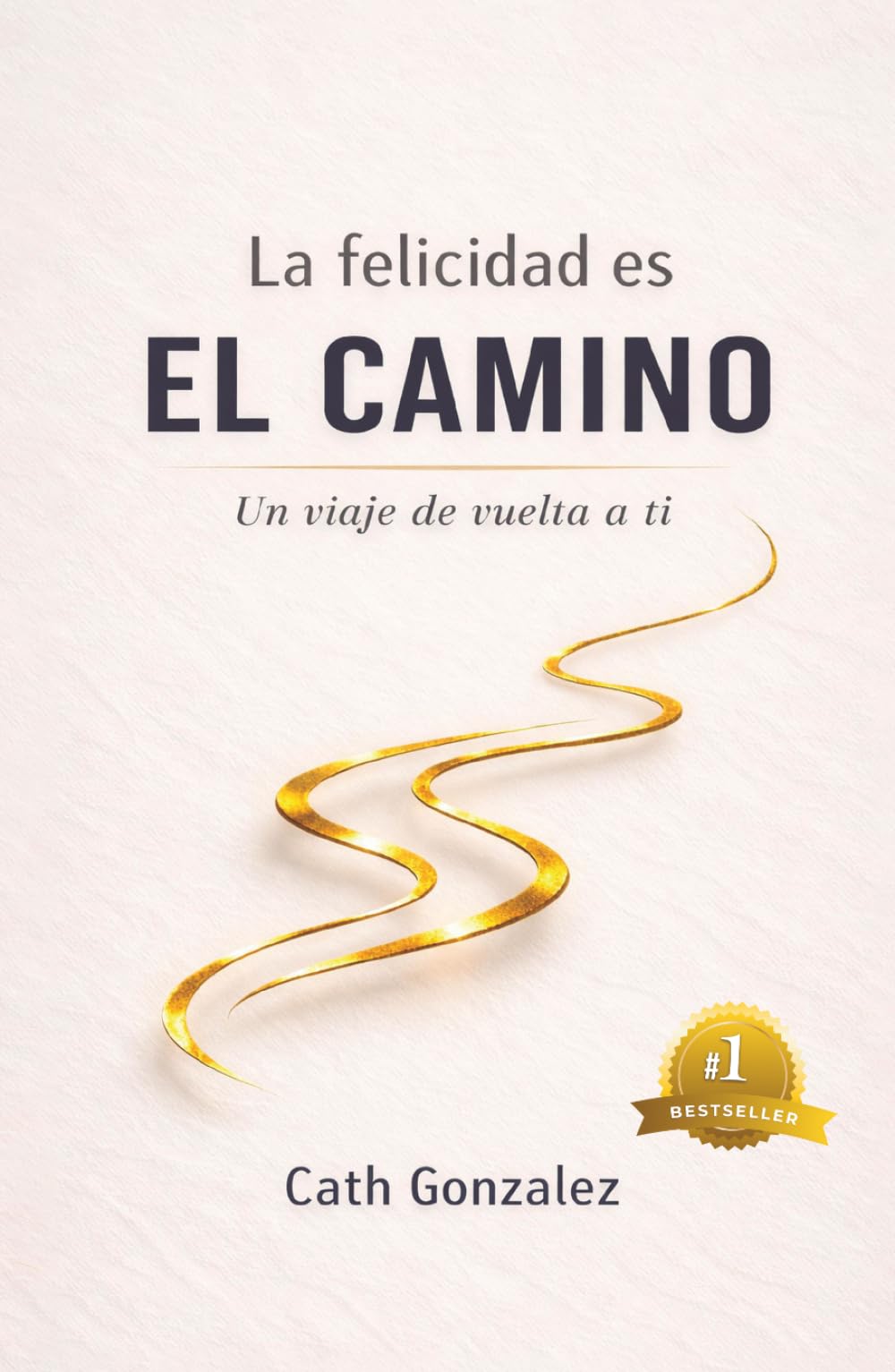 La felicidad es EL CAMINO: Un viaje de vuelta a ti