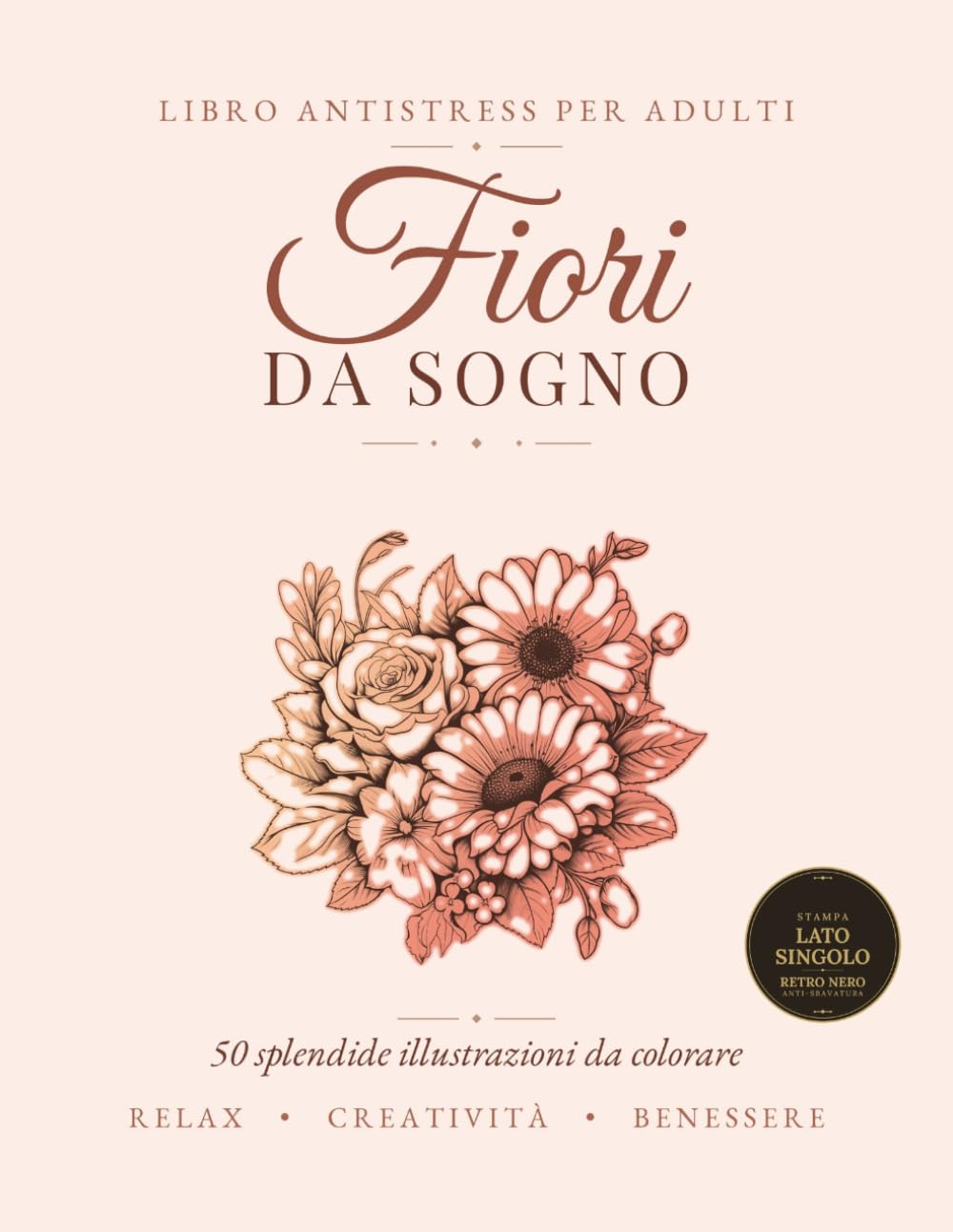 Fiori da Sogno: Libro da Colorare Antistress per Adulti - 50 Splendide Illustrazioni Floreali per Rilassarsi e Ritrovare la Calma