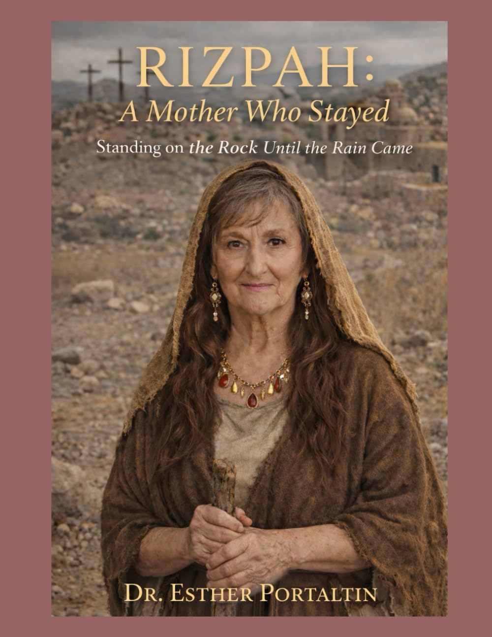Rizpah: A Mother Who Stayed: Standing on the Rock Until the Rain Came