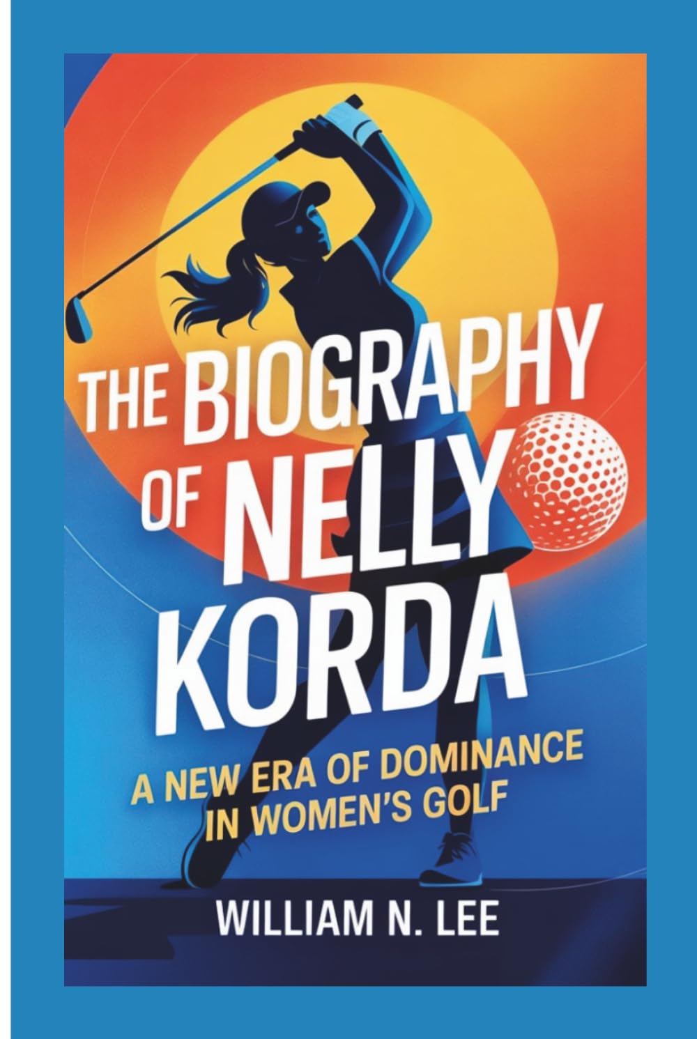 The biography of Nelly Korda: A New Era of Dominance in Women’s Golf
