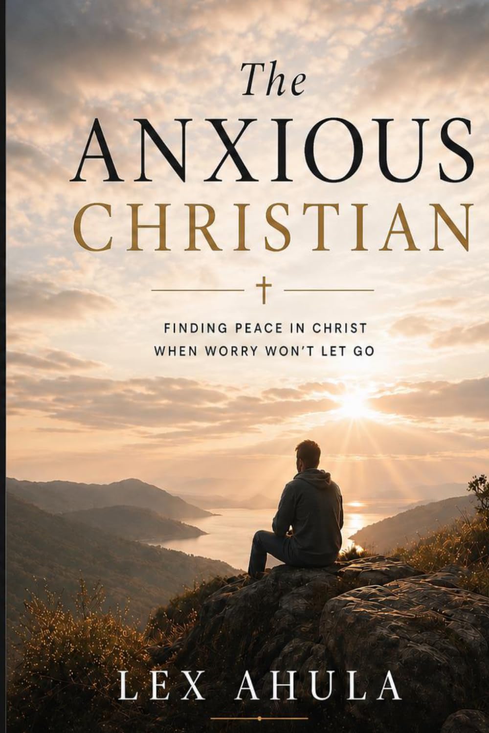 The Anxious Christian: What Your Worry Is Trying to Tell You — and What God Says Back