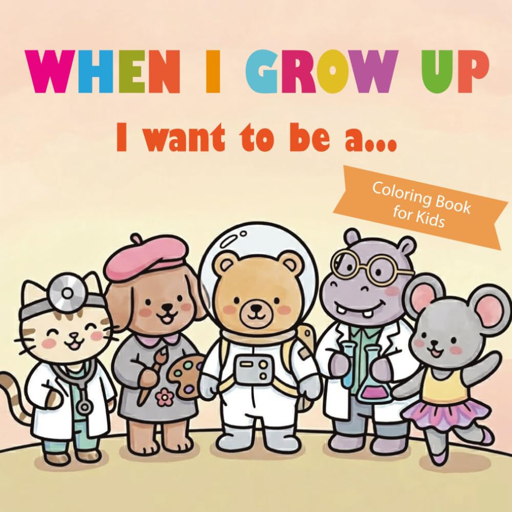 Graduation Coloring Book for Kids: Easy and Fun Pages for Kids to Explore Their Dreams: When I Grow Up I Want To Be A...
