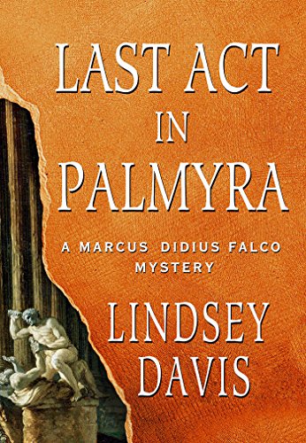 Last Act in Palmyra: A Marcus Didius Falco Mystery (Marcus Didius Falco Mysteries Book 6)
