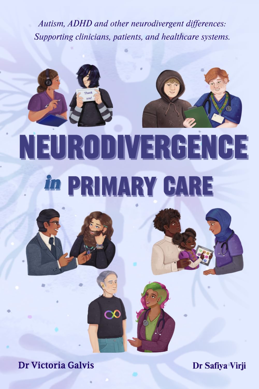 Neurodivergence in Primary Care: A Practical Guide for UK Healthcare Professionals - Autism, ADHD and other Neurodivergent differences: Supporting clinicians, patients, and healthcare systems.