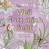 Weil Gott mich liebt!: Mein wunderschönes Kinder - Ausmalbuch (Kreativbücher)