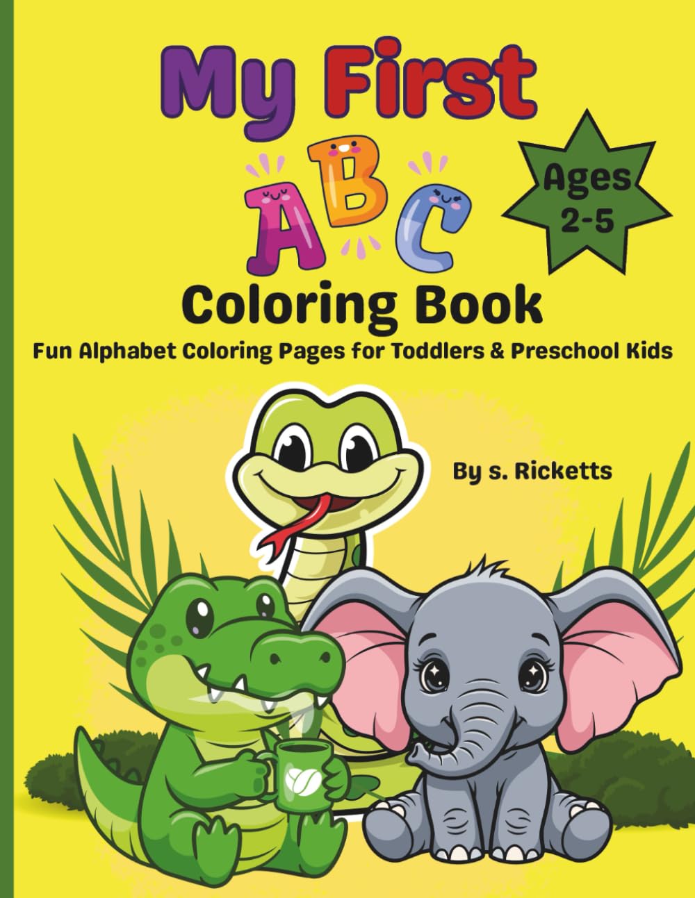 My First ABC Coloring Book: Fun alphabet coloring pages for toddlers & pre-school kids