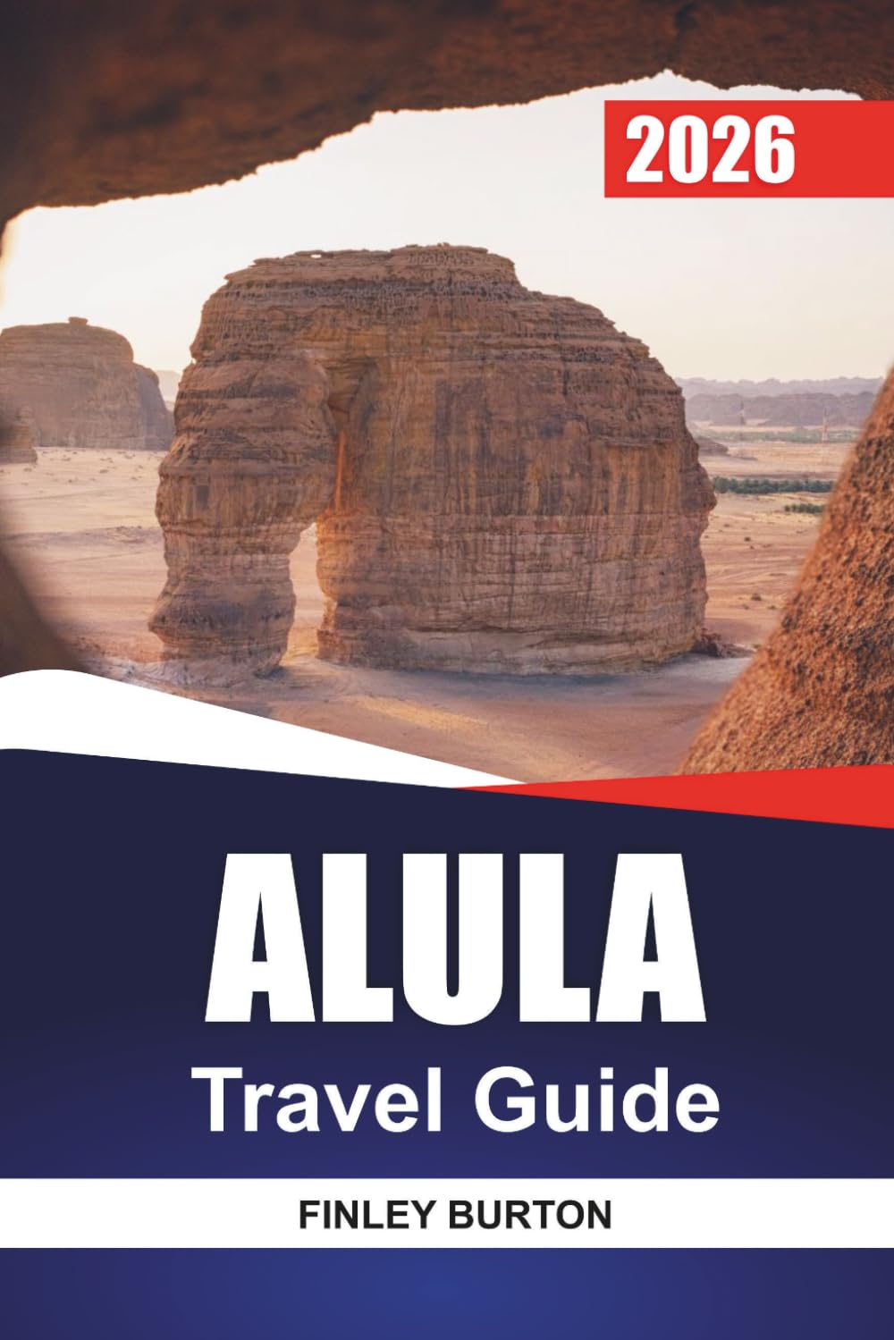 ALULA Travel Guide 2026: A First Time Visitor's Guide to Saudi Arabia's Ancient Desert City