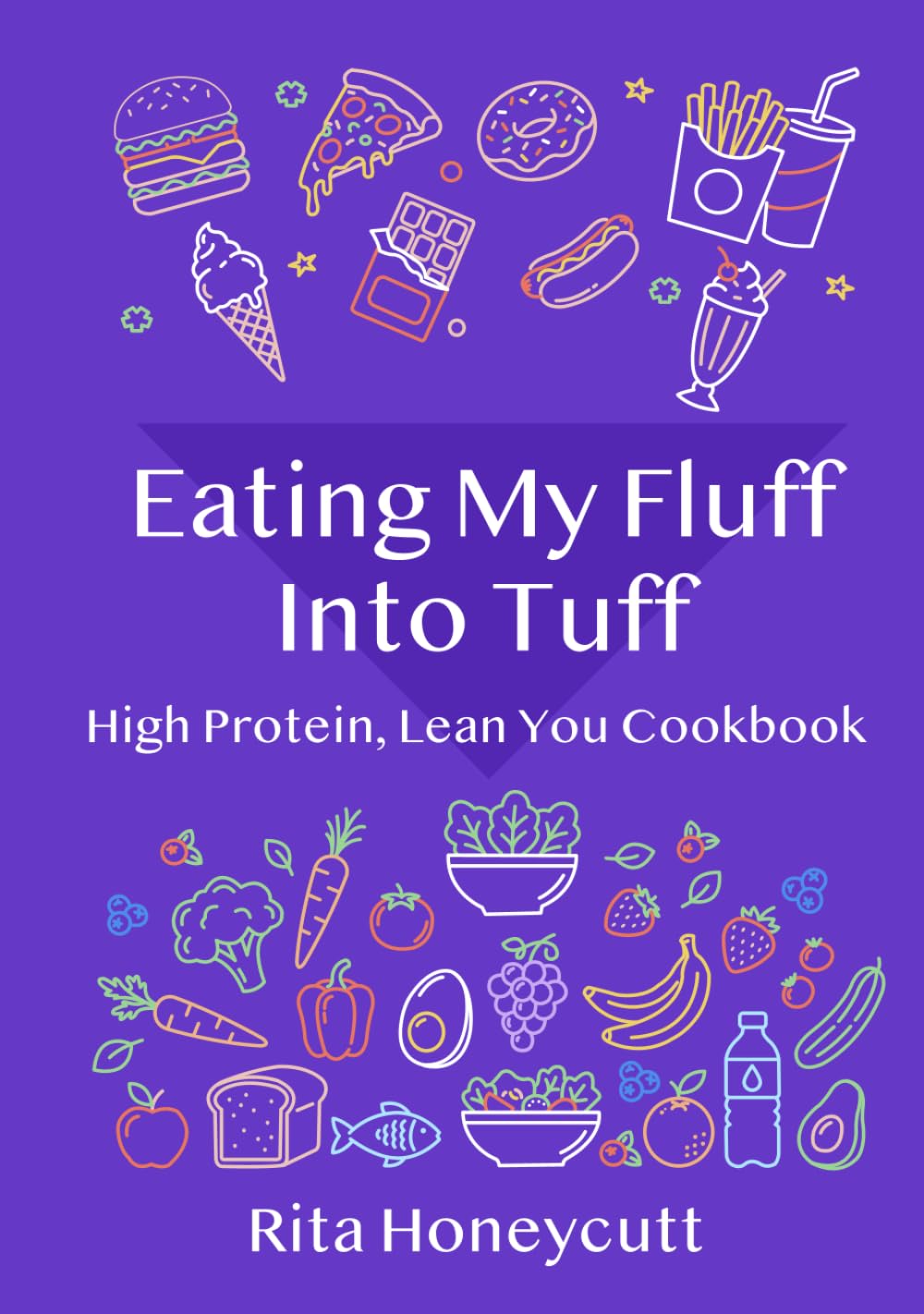 Eating My Fluff Into Tuff: High Protein Lean You Cookbook